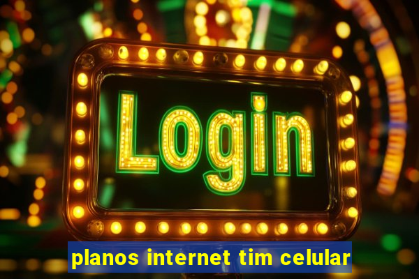 planos internet tim celular